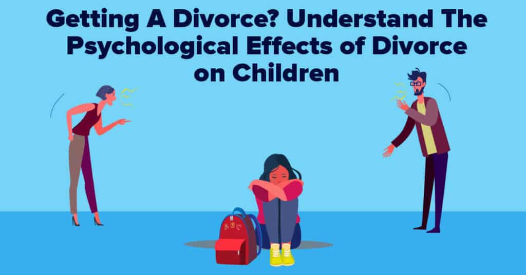 Getting A Divorce Understand The Psychological Effects of Divorce on Children